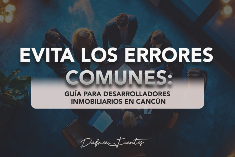 Desarrolladores Inmobiliarios en Cancún | Dafnee Fuentes